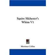 Squire Silchester's Whim V1 by Collins, Mortimer, 9780548323915