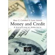 Money and Credit A Sociological Approach by Carruthers, Bruce G.; Ariovich, Laura, 9780745643915