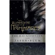 The Blumhouse Book of Nightmares The Haunted City by Blum, Jason, 9781101873915