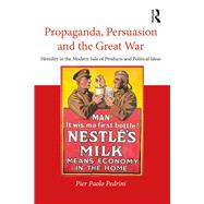 Propaganda, Persuasion and the Great War: Heredity in the modern sale of products and political ideas by Pedrini; Pier Paolo, 9781138293915