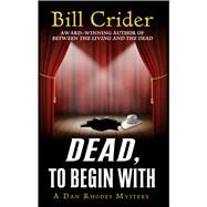 Dead, to Begin With by Crider, Bill, 9781432843915