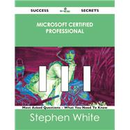 Microsoft Certified Professional 111 Success Secrets: 111 Most Asked Questions on Microsoft Certified Professional by White, Stephen, 9781488523915