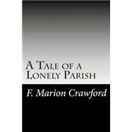 A Tale of a Lonely Parish by Crawford, F. Marion, 9781502753915