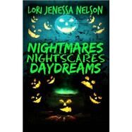 Nightmares, Night Scares, Daydreams by Nelson, Lori Jenessa, 9781511593915