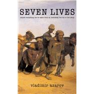 Seven Lives Almost Everything Can Be Taken from an Individual, but His or Her Story by Azarov, Vladimir, 9781550963915