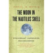 The Moon in the Nautilus Shell Discordant Harmonies Reconsidered by Botkin, Daniel B., 9780199913916