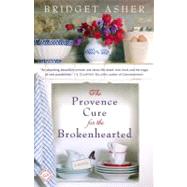The Provence Cure for the Brokenhearted A Novel by Asher, Bridget, 9780385343916