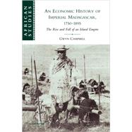 An Economic History of Imperial Madagascar, 1750–1895: The Rise and Fall of an Island Empire by Gwyn Campbell, 9780521103916