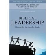 Biblical Leadership by Forrest, Benjamin K.; Roden, Chet; Hawkins, Ronald E., 9780825443916