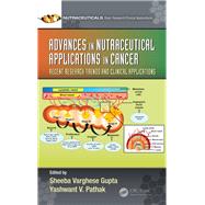 Advances in Nutraceutical Applications in Cancer by Gupta, Sheeba Varghese; Pathak, Yashwant V., 9781138593916