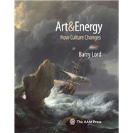 Art & Energy How Culture Changes by Lord, Barry, 9781933253916
