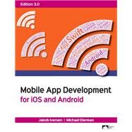 Mobile App Development for iOS and Android, Edition 3.0 by Jakob Iversen & Michael Eierman, 9781943153916