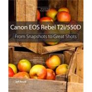 Canon EOS Rebel T2i / 550D From Snapshots to Great Shots by Revell, Jeff, 9780321733917