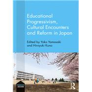 Educational Progressivism, Cultural Encounters and Reform in Japan by Yamasaki, Yoko; Kuno, Hiroyuki, 9780367133917