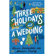Three Holidays and a Wedding by Uzma Jalaluddin; Marissa Stapley, 9780593543917