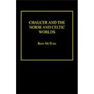 Chaucer And The Norse And Celtic Worlds by McTurk,Rory, 9780754603917