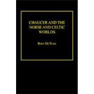 Chaucer And The Norse And Celtic Worlds by McTurk,Rory, 9780754603917