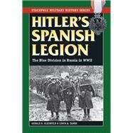 Hitler's Spanish Legion The Blue Division in Russia in WWII by Kleinfeld, Gerald R.; Tambs, Lewis, 9780811713917