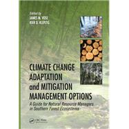 Climate Change Adaptation and Mitigation Management Options: A Guide for Natural Resource Managers in Southern Forest Ecosystems by Vose; James M., 9781138033917