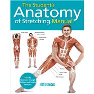 Student's Anatomy of Stretching Manual 50 Fully-Illustrated Strength Building and Toning Stretches by Ashwell, Ken, 9781438003917
