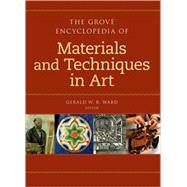 The Grove Encyclopedia of Materials & Techniques in Art by Ward, Gerald W. R., 9780195313918