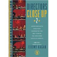 Directors Close Up 2 Interviews with Directors Nominated for Best Film by the Directors Guild of America: 2006 - 2012 by Kagan, Jeremy, 9780810883918