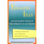 Engaging Iran and Building Peace in teh Persian Gulf Region by Perthes, Volker; Takeyh, Ray; Tanaka, Hitoshi, 9780930503918