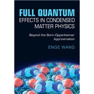 Full Quantum Effects in Condensed Matter Physics by Enge Wang, 9781009563918