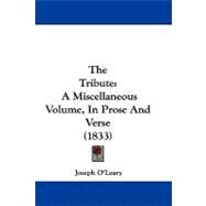 Tribute : A Miscellaneous Volume, in Prose and Verse (1833) by O'Leary, Joseph, 9781104433918