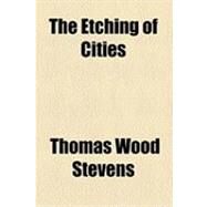 The Etching of Cities by Stevens, Thomas Wood, 9781154483918