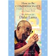 How to Be Compassionate A Handbook for Creating Inner Peace and a Happier World by Dalai Lama, His Holiness the; Hopkins, Jeffrey; Hopkins, Jeffrey, 9781451623918