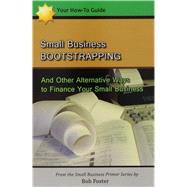 Small Business Bootstrapping: And Other Alternative Ways to Finance Your Small Business by Foster, Bob, 9781482793918