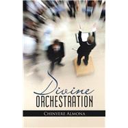 Divine Orchestration by Almona, Chinyere, 9781512793918