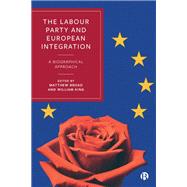 The Labour Party and European Integration by Matthew Broad and William King, 9781529243918