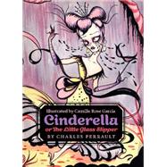 Cinderella, or the Little Glass Slipper by Perrault, Charles; Garcia, Camille Rose, 9780062333919