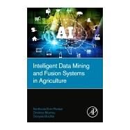 Intelligent Data Mining and Fusion Systems in Agriculture by Pantazi, Xanthoula-eirini; Moshou, Dimitrios; Bochtis, Dionysis, 9780128143919