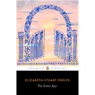 The Gates Ajar by Phelps, Elizabeth Stuart; Duquette, Elizabeth; Stokes, Claudia, 9780143133919
