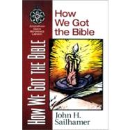 How We Got the Bible by John H. Sailhamer, 9780310203919