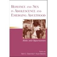 Romance and Sex in Adolescence and Emerging Adulthood : Risks and Opportunities by Crouter, Ann C.; Booth, Alan; Brown, B. Bradford; Giordano, Peggy, 9780805853919