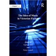The Idea of Music in Victorian Fiction by Losseff,Nicky;Fuller,Sophie, 9781138253919