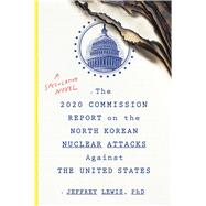 The 2020 Commission Report on the North Korean Nuclear Attacks Against the United States by Lewis, Jeffrey, 9781328573919