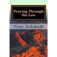 Praying Through the Law by Schmidt, Troy, 9781502333919