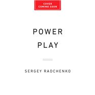Power Play The Ruthless Rise and Perilous Future of Russia�s Energy Empire by Radchenko, Sergey, 9781541703919