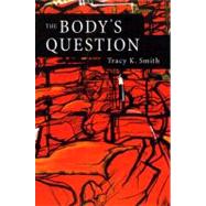 The Body's Question Poems by Smith, Tracy K.; Young, Kevin, 9781555973919