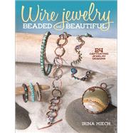 Wire Jewelry: Beaded and Beautiful 24 captivating jewelry designs by Miech, Irina, 9781627003919