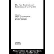 The New Institutional Economics of Corruption by Lambsdorff, Johann Graf; Taube, Markus; Schramm, Matthias, 9780203413920