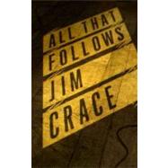 All That Follows by Crace, Jim, 9780330513920