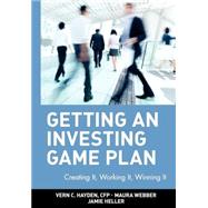 Getting an Investing Game Plan : Creating It, Working It, Winning It by Hayden, Vern C.; Webber, Maura; Heller, Jamie, 9780471263920