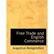Free Trade and English Commerce by Mongredien, Augustus, 9780554663920