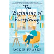 The Beginning of Everything A Novel by Fraser, Jackie, 9780593723920